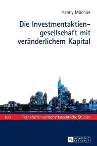 Title: Die Investmentaktiengesellschaft mit veraenderlichem Kapital, Author: Henny Müchler