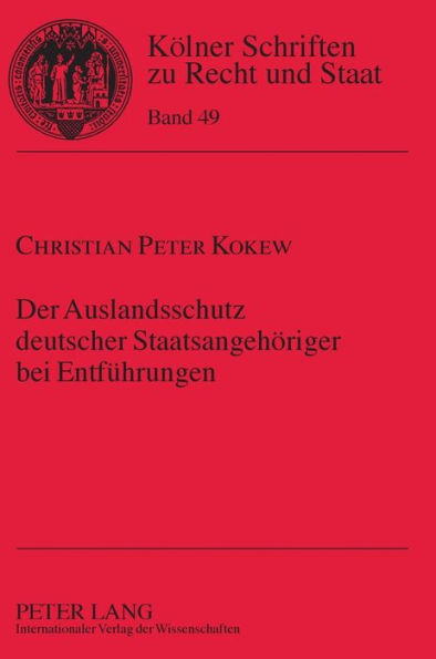 Der Auslandsschutz deutscher Staatsangehoeriger bei Entfuehrungen