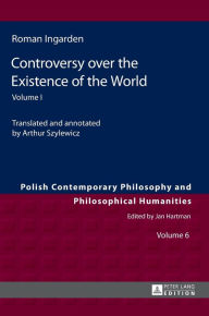 Title: Controversy over the Existence of the World: Volume I, Author: Roman Ingarden