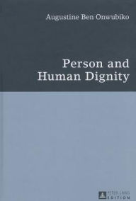 Title: Person and Human Dignity: A Dialogue with the Igbo (African) Thought and Culture, Author: Augustine Ben Onwubiko