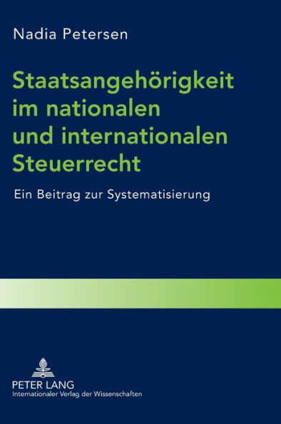 Staatsangehoerigkeit im nationalen und internationalen Steuerrecht: Ein Beitrag zur Systematisierung