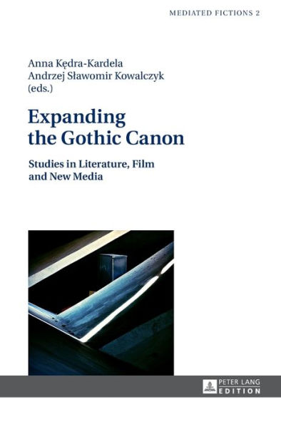 Expanding the Gothic Canon: Studies in Literature, Film and New Media