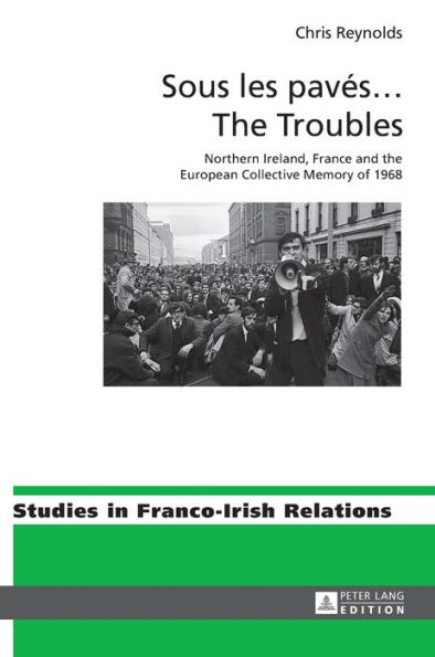 Sous les pavés . The Troubles: Northern Ireland, France and the European Collective Memory of 1968