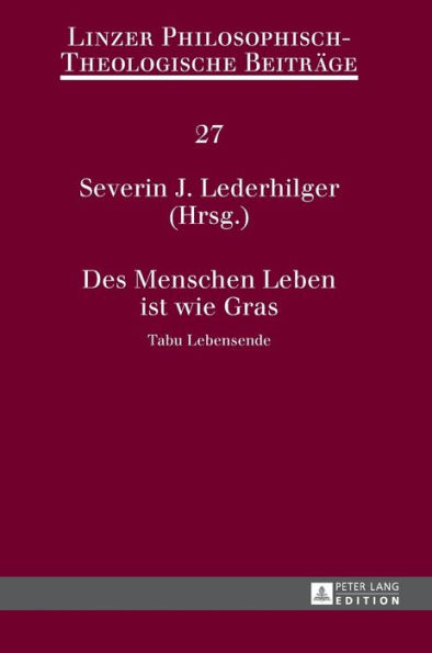 Des Menschen Leben ist wie Gras: Tabu Lebensende- 14. Oekumenische Sommerakademie Kremsmuenster 2012