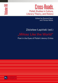 Title: «Milosz Like the World»: Poet in the Eyes of Polish Literary Critics, Author: Zdzislaw Lapinski