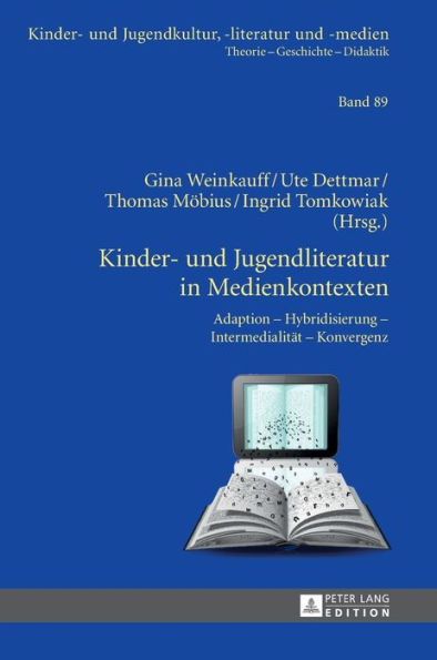 Kinder- und Jugendliteratur in Medienkontexten: Adaption - Hybridisierung - Intermedialitaet - Konvergenz