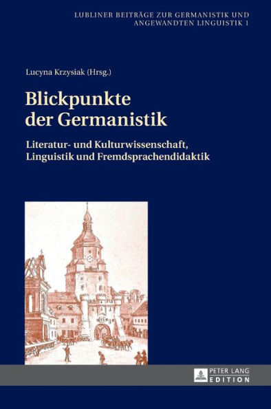 Blickpunkte der Germanistik: Literatur- und Kulturwissenschaft, Linguistik und Fremdsprachendidaktik
