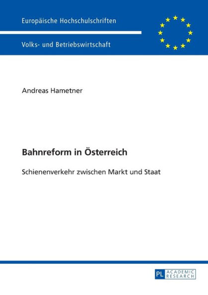 Bahnreform in Oesterreich: Schienenverkehr zwischen Markt und Staat