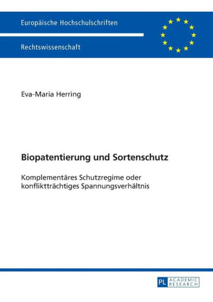 Biopatentierung und Sortenschutz: Komplementaeres Schutzregime oder konflikttraechtiges Spannungsverhaeltnis