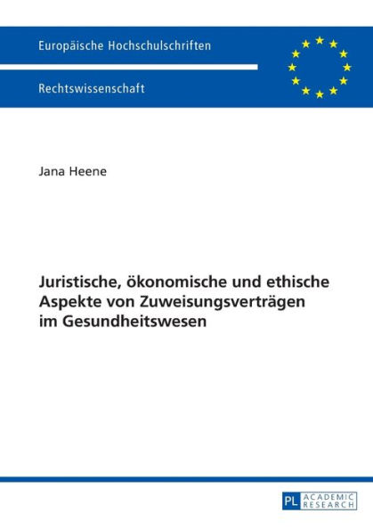 Juristische, oekonomische und ethische Aspekte von Zuweisungsvertraegen im Gesundheitswesen