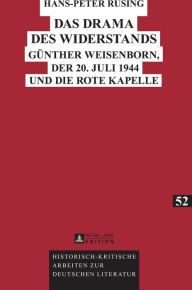 Title: Das Drama des Widerstands: Guenther Weisenborn, der 20. Juli 1944 und die Rote Kapelle, Author: Hans-Peter Rüsing