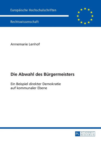 Die Abwahl des Buergermeisters: Ein Beispiel direkter Demokratie auf kommunaler Ebene
