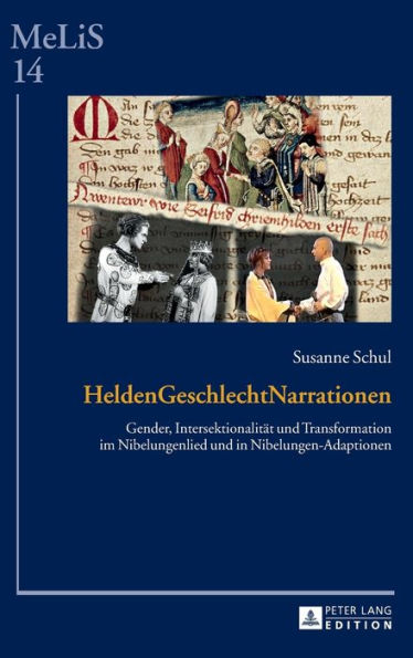 HeldenGeschlechtNarrationen: Gender, Intersektionalitaet und Transformation im Nibelungenlied und in Nibelungen-Adaptionen