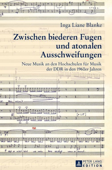 Zwischen biederen Fugen und atonalen Ausschweifungen: Neue Musik an den Hochschulen fuer Musik der DDR in den 1960er Jahren