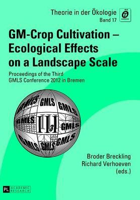 GM-Crop Cultivation - Ecological Effects on a Landscape Scale: Proceedings of the Third GMLS Conference 2012 in Bremen