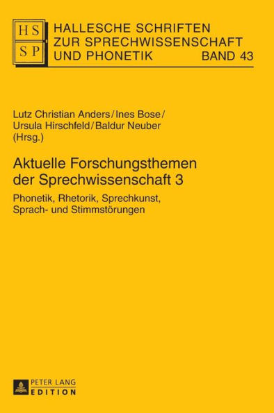 Aktuelle Forschungsthemen der Sprechwissenschaft 3: Phonetik, Rhetorik, Sprechkunst, Sprach- und Stimmstoerungen