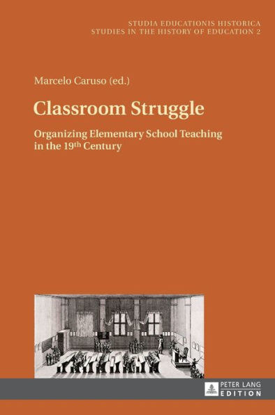 Classroom Struggle: Organizing Elementary School Teaching in the 19th Century