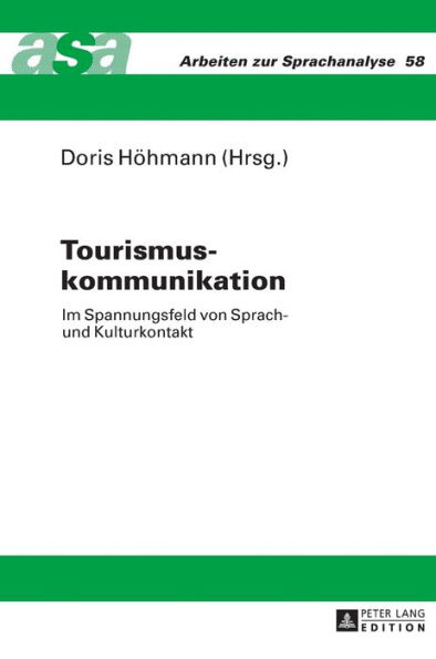 Tourismuskommunikation: Im Spannungsfeld von Sprach- und Kulturkontakt- Mit Beitraegen aus der Germanistik, Romanistik und Anglistik- Unter Mitarbeit von Maria Vittoria Spissu