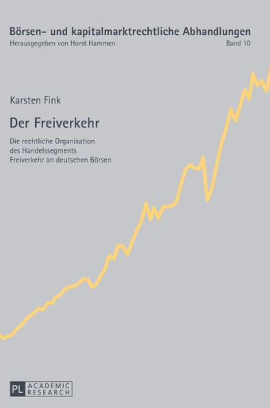 Der Freiverkehr: Die rechtliche Organisation des Handelssegments Freiverkehr an deutschen Boersen