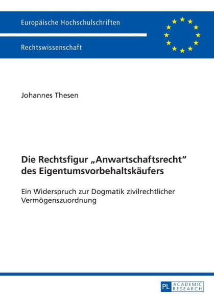 Die Rechtsfigur «Anwartschaftsrecht» des Eigentumsvorbehaltskaeufers: Ein Widerspruch zur Dogmatik zivilrechtlicher Vermoegenszuordnung