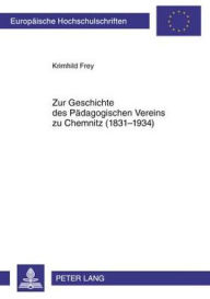 Title: Zur Geschichte des Paedagogischen Vereins zu Chemnitz (1831-1934): Eine sozialhistorische Untersuchung zur Chemnitzer Volksschullehrerkorporation, Author: Krimhild Frey