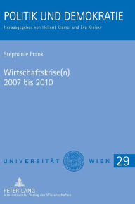 Title: Wirtschaftskrise(n) 2007 bis 2010: Auswirkungen auf Oesterreich und politische Maßnahmen zur Gegensteuerung - mit einem Vergleich zur Weltwirtschaftskrise 1929, Author: Stephanie Frank