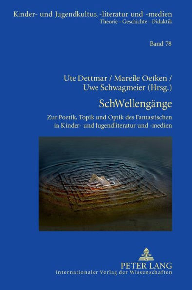 SchWellengaenge: Zur Poetik, Topik und Optik des Fantastischen in Kinder- und Jugendliteratur und -medien- Kulturanalytische Streifzuege von 'Anderswelt' bis 'Zombie'