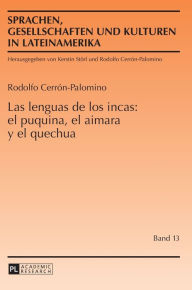 Title: Las lenguas de los incas: el puquina, el aimara y el quechua, Author: Rodolfo Cerrón Palomino