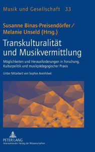 Title: Transkulturalitaet und Musikvermittlung: Moeglichkeiten und Herausforderungen in Forschung, Kulturpolitik und musikpaedagogischer Praxis- Unter Mitarbeit von Sophie Arenhoevel, Author: Alfred Smudits