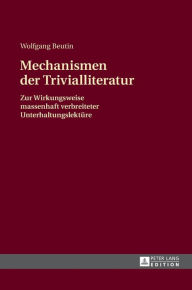 Title: Mechanismen der Trivialliteratur: Zur Wirkungsweise massenhaft verbreiteter Unterhaltungslektuere, Author: Wolfgang Beutin