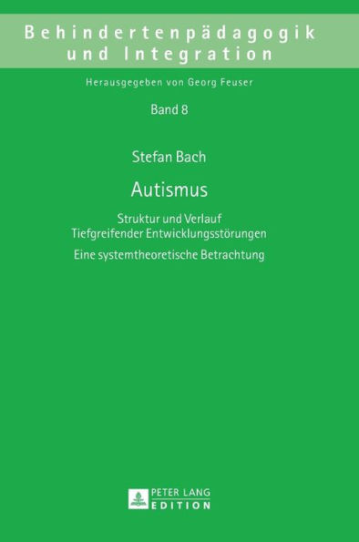 Autismus: Struktur und Verlauf Tiefgreifender Entwicklungsstoerungen- Eine systemtheoretische Betrachtung