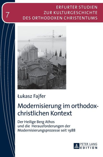 Modernisierung im orthodox-christlichen Kontext: Der Heilige Berg Athos und die Herausforderungen der Modernisierungsprozesse seit 1988