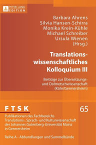 Title: Translationswissenschaftliches Kolloquium III: Beitraege zur Uebersetzungs- und Dolmetschwissenschaft (Koeln/Germersheim), Author: Barbara Ahrens