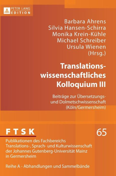 Translationswissenschaftliches Kolloquium III: Beitraege zur Uebersetzungs- und Dolmetschwissenschaft (Koeln/Germersheim)