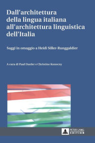 Title: Dall'architettura della lingua italiana all'architettura linguistica dell'Italia: Saggi in omaggio a Heidi Siller-Runggaldier, Author: Paul Danler