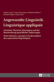 Title: Angewandte Linguistik / Linguistique appliquée: Zwischen Theorien, Konzepten und der Beschreibung sprachlicher Aeußerungen / Entre théories, concepts et la description des expressions linguistiques, Author: Sybille Große