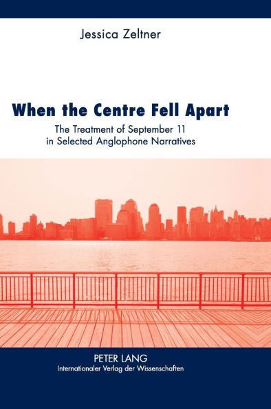 When the Centre Fell Apart: The Treatment of September 11 in Selected Anglophone Narratives