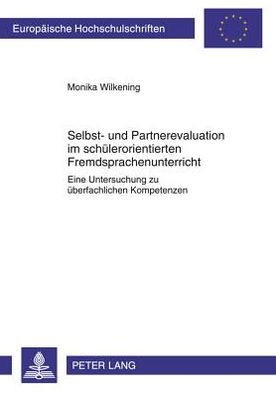 Selbst- und Partnerevaluation im schuelerorientierten Fremdsprachenunterricht: Eine Untersuchung zu ueberfachlichen Kompetenzen