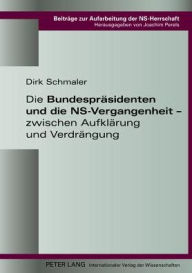 Title: Die Bundespraesidenten und die NS-Vergangenheit - zwischen Aufklaerung und Verdraengung, Author: Dirk Schmaler