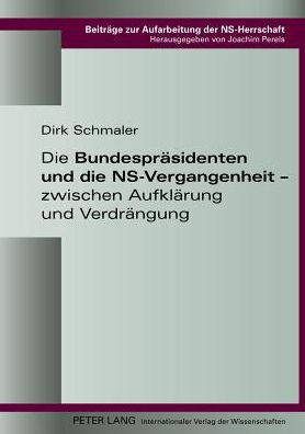 Die Bundespraesidenten und die NS-Vergangenheit - zwischen Aufklaerung und Verdraengung