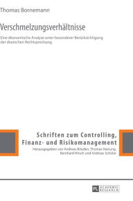 Title: Verschmelzungsverhaeltnisse: Eine oekonomische Analyse unter besonderer Beruecksichtigung der deutschen Rechtsprechung, Author: Thomas Bornemann