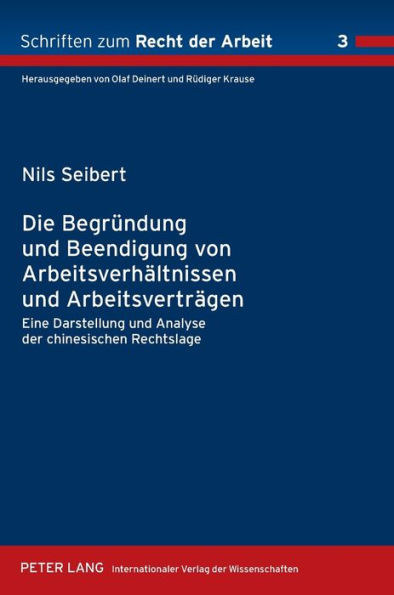 Die Begruendung und Beendigung von Arbeitsverhaeltnissen und Arbeitsvertraegen: Eine Darstellung und Analyse der chinesischen Rechtslage