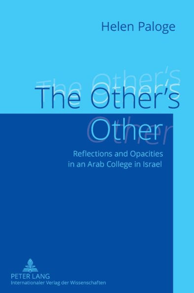 The Other's Other: Reflections and Opacities in an Arab College in Israel