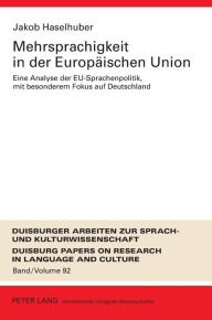 Title: Mehrsprachigkeit in der Europaeischen Union: Eine Analyse der EU-Sprachenpolitik, mit besonderem Fokus auf Deutschland- Umfassende Dokumentation und Perspektiven fuer die Zukunft, Author: Jakob Haselhuber