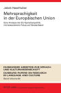 Mehrsprachigkeit in der Europaeischen Union: Eine Analyse der EU-Sprachenpolitik, mit besonderem Fokus auf Deutschland- Umfassende Dokumentation und Perspektiven fuer die Zukunft