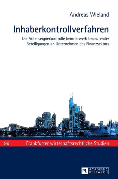 Inhaberkontrollverfahren: Die Anteilseignerkontrolle beim Erwerb bedeutender Beteiligungen an Unternehmen des Finanzsektors