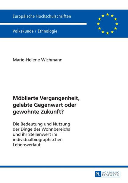 Moeblierte Vergangenheit, gelebte Gegenwart oder gewohnte Zukunft?: Die Bedeutung und Nutzung der Dinge des Wohnbereichs und ihr Stellenwert im individualbiographischen Lebensverlauf