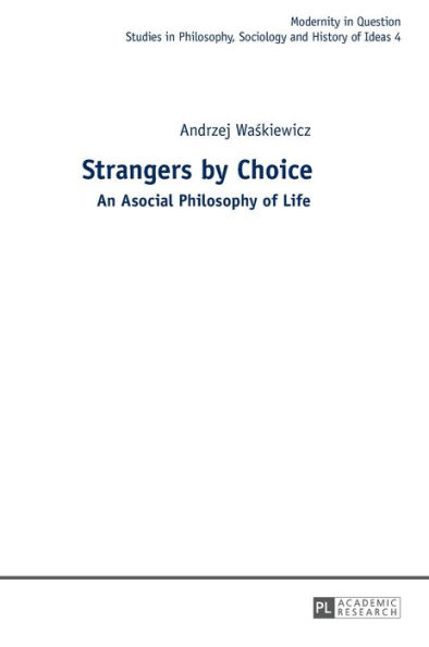 Strangers by Choice: An Asocial Philosophy of Life.- Translated by Tul'si Bhambry and Agnieszka Waskiewicz. Editorial work by Tul'si Bhambry.