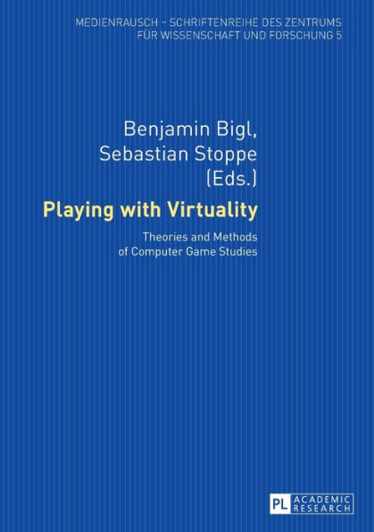 Playing with Virtuality: Theories and Methods of Computer Game Studies