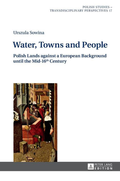 Water, Towns and People: Polish Lands against a European Background until the Mid-16th Century